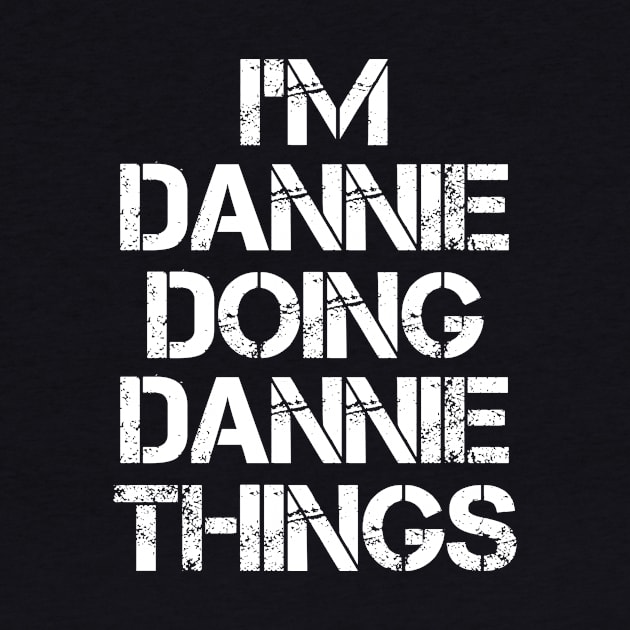 Dannie Name - Dannie Doing Dannie Things Name by Tuccioreed.Fashion